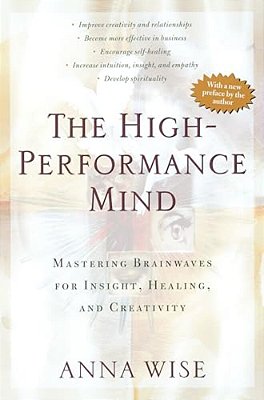 The High-Performance Mind: Mastering Brainwaves For Insight, Healing, And Creativity-..