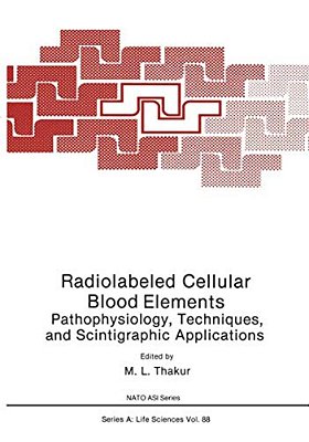 Radiolabeled Cellular Blood Elements: Pathophysiology, Techniques, And Scintigraphic Applications-..