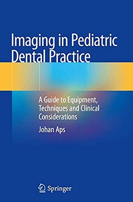 Imaging In Pediatric Dental Practice: A Guide To Equipment, Techniques And Clinical Considerations-..