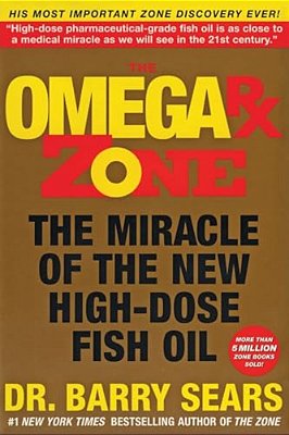 The Omega Rx Zone: The Miracle Of The New High-Dose Fish Oil-..