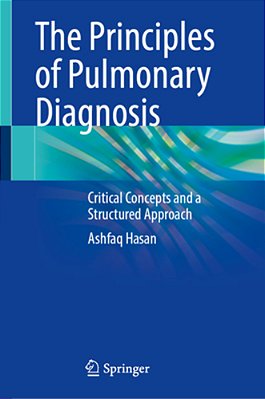 The Principles Of Pulmonary Diagnosis: Critical Concepts And A Structured Approach-..