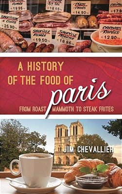 History Of The Food Of Paris: From Roast Mammoth To Steak Frites-..
