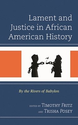 Lament And Justice In African American History: By The Rivers Of Babylon-..