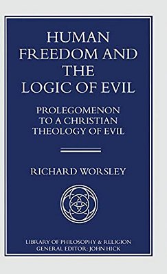 Human Freedom And The Logic Of Evil: Prolegomenon To A Christian Theology Of Evil-..