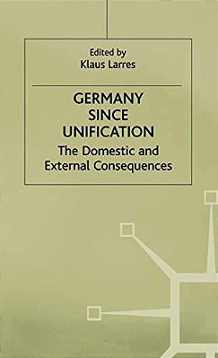 Germany Since Unification: The Domestic And External Consequences-..