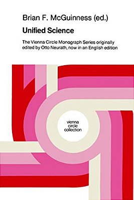 Unified Science: The Vienna Circle Monograph Series Originally Edited By Otto Neurath, Now In An English Edition-..