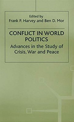 Conflict In World Politics: Advances In The Study Of Crisis, War And Peace-..