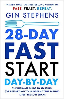 28-Day Fast Start Day-By-day: The Ultimate Guide To Starting (Or Restarting) Your Intermittent Fasting Lifestyle So It Sticks-..