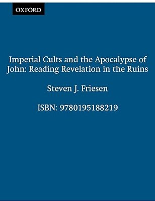 Imperial Cults And The Apocalypse Of John: Reading Revelation In The Ruins-..