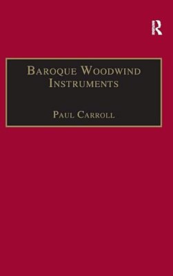Baroque Woodwind Instruments: A Guide To Their History, Repertoire And Basic Technique-..