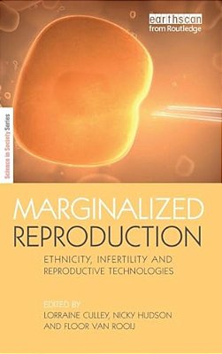 Marginalized Reproduction: Ethnicity, Infertility And Reproductive Technologies-..