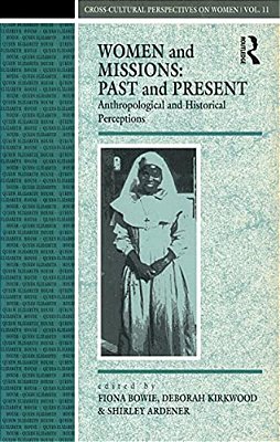 Women And Missions: Past And Present: Anthropological And Historical Perceptions-..