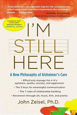 I'm Still Here: A New Philosophy Of Alzheimer's Care-..