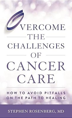 Overcome The Challenges Of Cancer Care: How To Avoid Pitfalls On The Path To Healing-..