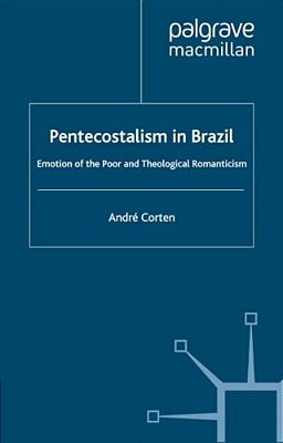 Pentecostalism In Brazil: Emotion Of The Poor And Theological Romanticism-..