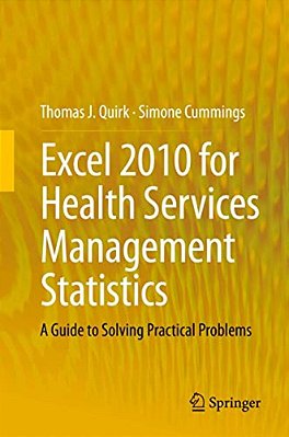 Excel 2010 For Health Services Management Statistics: A Guide To Solving Practical Problems-..