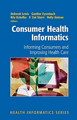Consumer Health Informatics: Informing Consumers And Improving Health Care-..