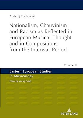 Nationalism, Chauvinism And Racism As Reflected In European Musical Thought And In Compositions From The Interwar Period-..