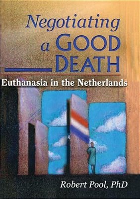 Negotiating A Good Death: Euthanasia In The Netherlands-..