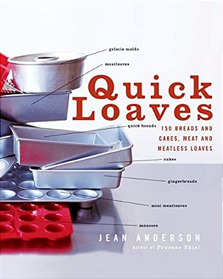 Quick Loaves: 150 Breads And Cakes, Meat And Meatless Loaves-..