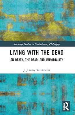 Living With The Dead: On Death, The Dead, And Immortality-..