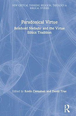 Paradoxical Virtue: Reinhold Niebuhr And The Virtue Tradition-..