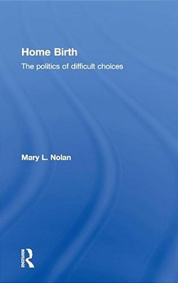 Home Birth: The Politics Of Difficult Choices-..