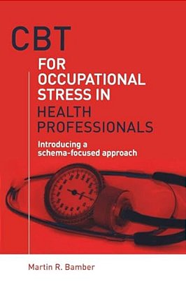 Cbt For Occupational Stress In Health Professionals: Introducing A Schema-Focused Approach-..