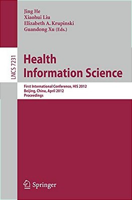 Health Information Science: First International Conference, His 2012, Beijing, China, April 8-10, 2012. Proceedings-..