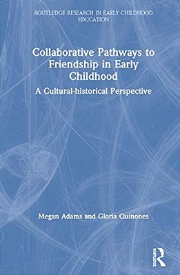 Collaborative Pathways To Friendship In Early Childhood: A Cultural-Historical Perspective-..