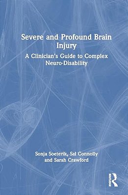 Severe And Profound Brain Injury: A Clinician's Guide To Complex Neuro-Disability-..