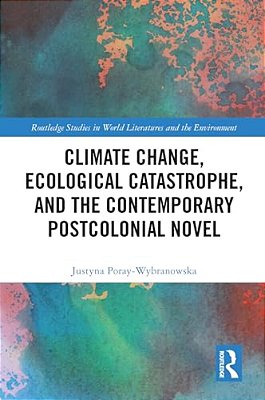 Climate Change, Ecological Catastrophe, And The Contemporary Postcolonial Novel-..
