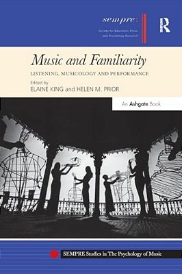 Music And Familiarity: Listening, Musicology And Performance-..