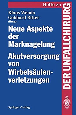 Neue Aspekte Der Marknagelung Akutversorgung Von Wirbelsäulenverletzungen: Mainzer Symposium In Zusammenarbeit Mit Der Arbeitsgemeinschaft Für Osteosy-..