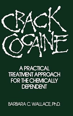 Crack Cocaine: A Practical Treatment Approach For The Chemically Dependent-..