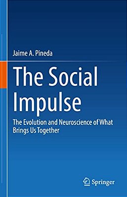 The Social Impulse: The Evolution And Neuroscience Of What Brings US Together-..