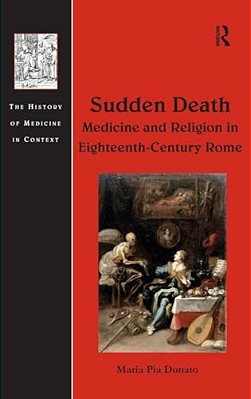 Sudden Death: Medicine And Religion In Eighteenth-Century Rome-..