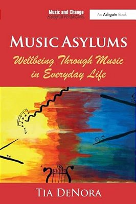 Music Asylums: Wellbeing Through Music In Everyday Life-..