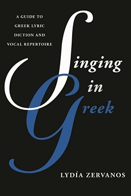 Singing In Greek: A Guide To Greek Lyric Diction And Vocal Repertoire-..