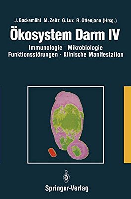 Ökosystem Darm IV: Immunologie, Mikrobiologie, Funktionsstörungen, Klinische Manifestation, Klinik Und Therapie Akuter Und Chronischer Darmerkrankunge-..