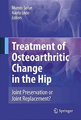 Treatment Of Osteoarthritic Change In The Hip: Joint Preservation Or Joint Replacement?-..
