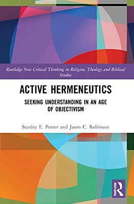 Active Hermeneutics: Seeking Understanding In An Age Of Objectivism-..
