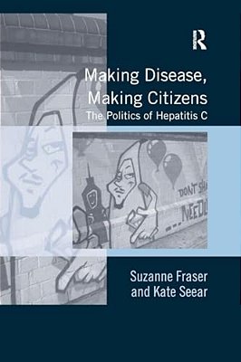 Making Disease, Making Citizens: The Politics Of Hepatitis C-..