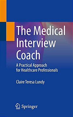 The Medical Interview Coach: A Practical Approach For Healthcare Professionals-..