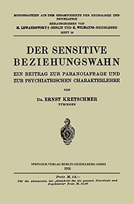 Der Sensitive Beziehungswahn: Ein Beitrag Zur Paranoiafrage Und Zur Psychiatrischen Charakterlehre-..