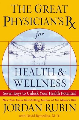 The Great Physician's Rx For Health And Wellness: Seven Keys To Unlock Your Health Potential-..