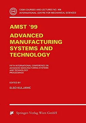 Amst'99 - Advanced Manufacturing Systems And Technology: Proceedings Of The Fifth International Conference-..