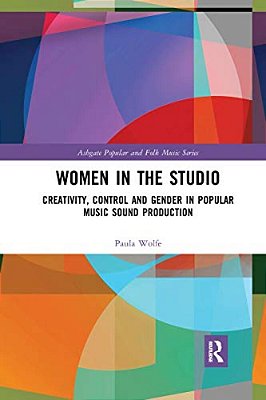 Women In The Studio: Creativity, Control And Gender In Popular Music Sound Production-..