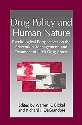 Drug Policy And Human Nature: Psychological Perspectives On The Prevention, Management, And Treatment Of Illicit Drug Abuse-..