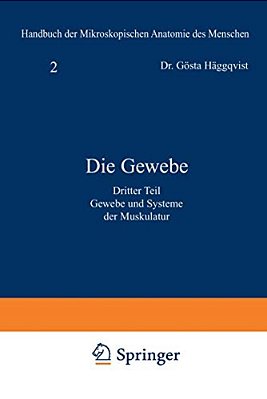 Die Gewebe: Dritter Teil: Gewebe Und Systeme Der Muskulatur-..
